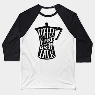 Coffee first then we'll talk. Coffee lover gift idea. Baseball T-Shirt